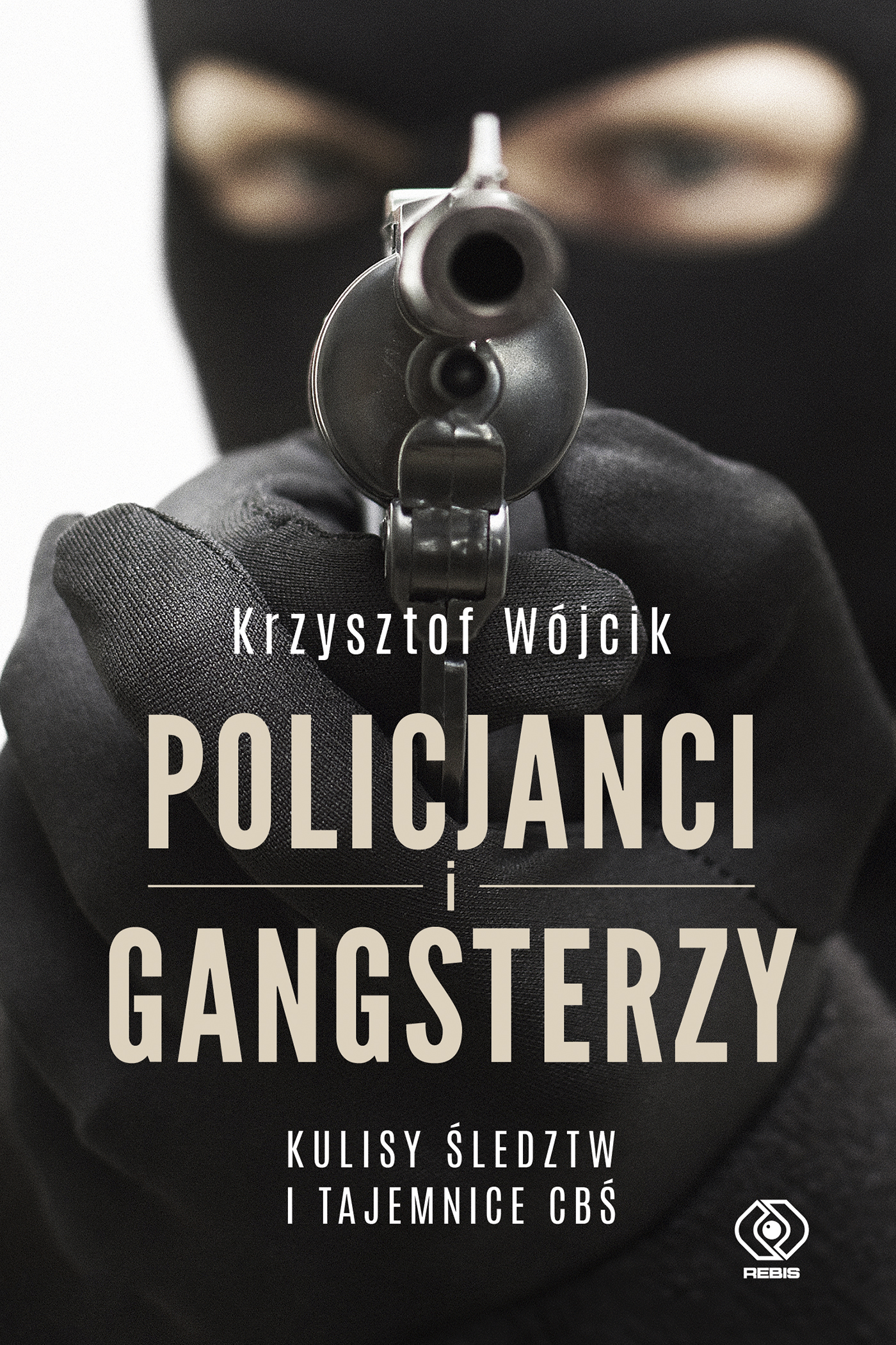  "Policjanci i gangsterzy. Kulisy śledztw i tajemnice CBŚ, Krzysztof Wójcik,
